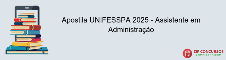 Apostila UNIFESSPA 2025 - Assistente em Administração