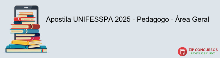 Apostila UNIFESSPA 2025 - Pedagogo - Área Geral