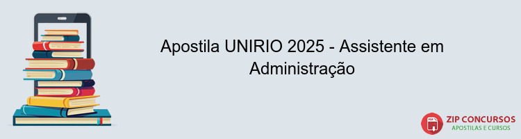 Apostila UNIRIO 2025 - Assistente em Administração