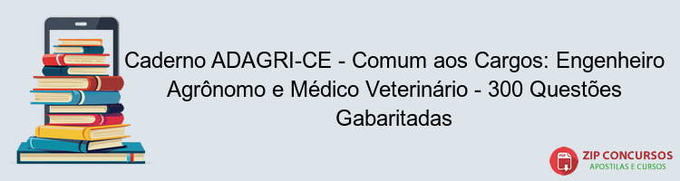 Caderno ADAGRI-CE - Comum aos Cargos: Engenheiro Agrônomo e Médico Veterinário - 300 Questões Gabaritadas