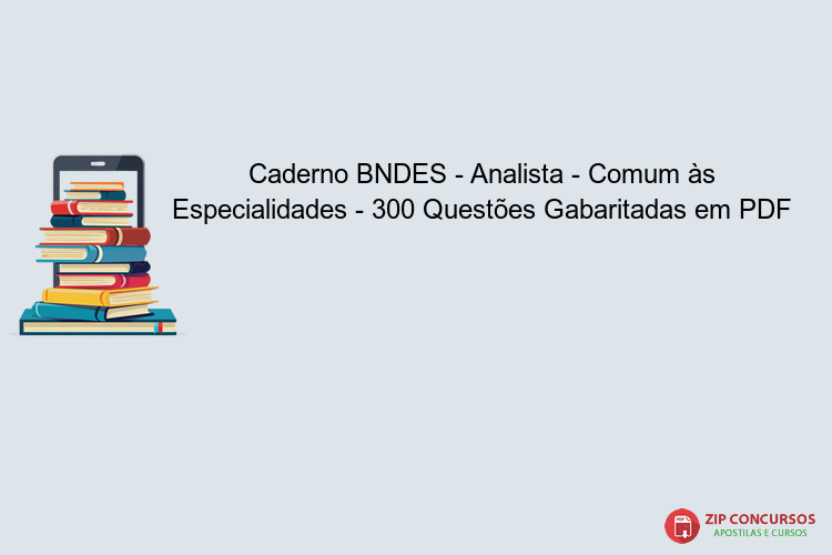 Caderno BNDES - Analista - Comum às Especialidades - 300 Questões Gabaritadas em PDF
