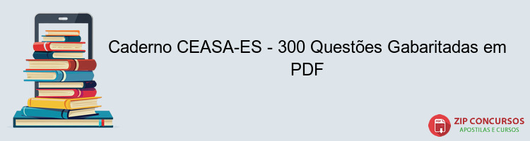 Caderno CEASA-ES - 300 Questões Gabaritadas em PDF