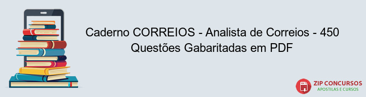 Caderno CORREIOS - Analista de Correios - 450 Questões Gabaritadas em PDF