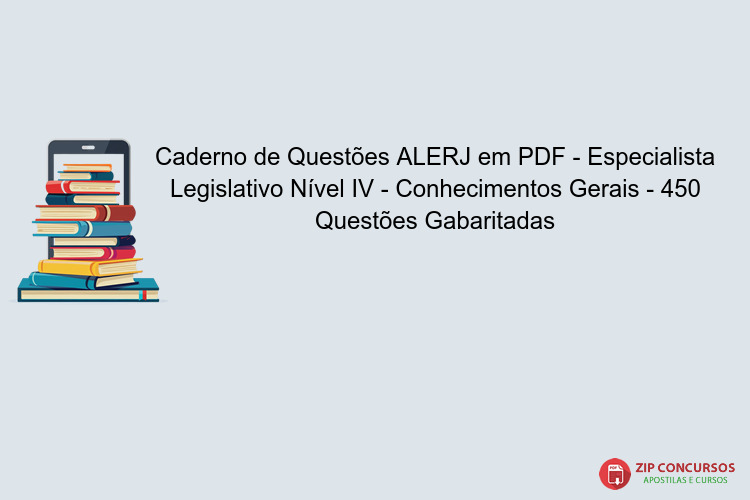 Caderno de Questões ALERJ em PDF - Especialista Legislativo Nível IV - Conhecimentos Gerais - 450 Questões Gabaritadas