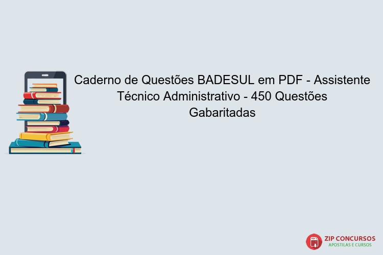 Caderno de Questões BADESUL em PDF - Assistente Técnico Administrativo - 450 Questões Gabaritadas
