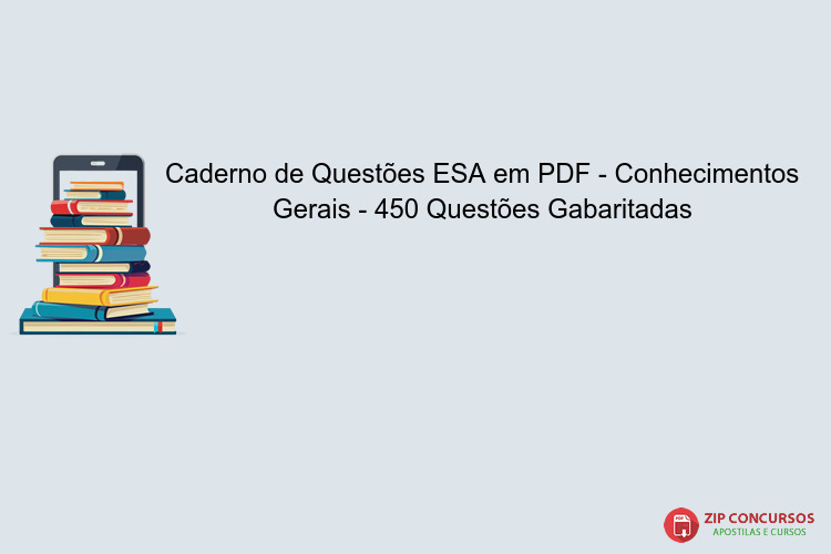 Caderno de Questões ESA em PDF - Conhecimentos Gerais - 450 Questões Gabaritadas