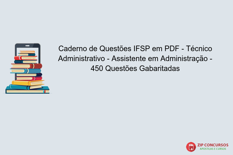 Caderno de Questões IFSP em PDF - Técnico Administrativo - Assistente em Administração - 450 Questões Gabaritadas