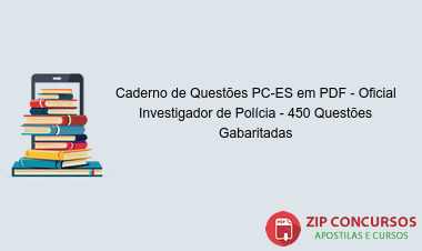 Caderno de Questões PC-ES em PDF - Oficial Investigador de Polícia - 450 Questões Gabaritadas