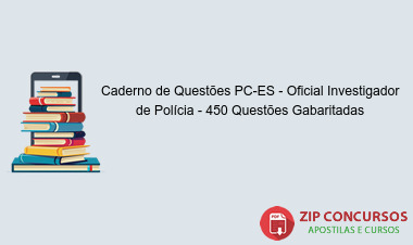 Caderno de Questões PC-ES - Oficial Investigador de Polícia - 450 Questões Gabaritadas