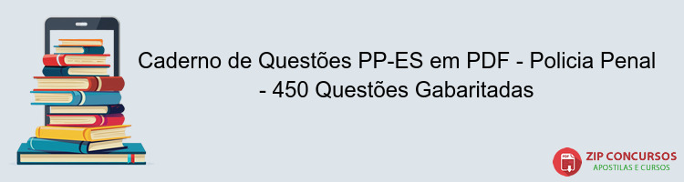 Caderno de Questões PP-ES em PDF - Policia Penal - 450 Questões Gabaritadas