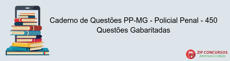 Caderno de Questões PP-MG - Policial Penal - 450 Questões Gabaritadas