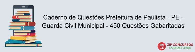 Caderno de Questões Prefeitura de Paulista - PE - Guarda Civil Municipal - 450 Questões Gabaritadas