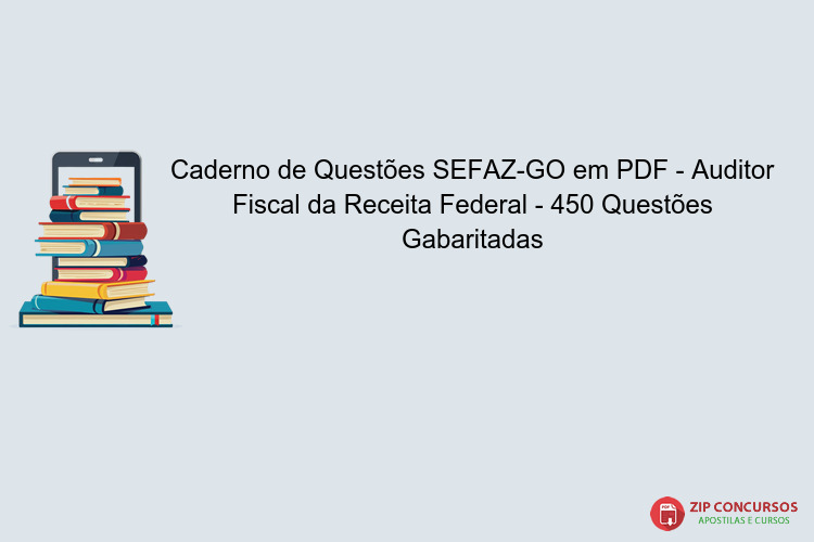 Caderno de Questões SEFAZ-GO em PDF - Auditor Fiscal da Receita Federal - 450 Questões Gabaritadas