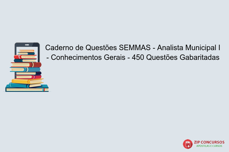 Caderno de Questões SEMMAS - Analista Municipal I - Conhecimentos Gerais - 450 Questões Gabaritadas