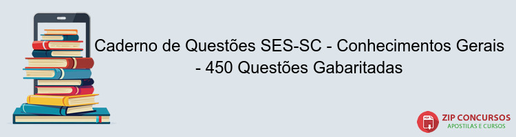 Caderno de Questões SES-SC - Conhecimentos Gerais - 450 Questões Gabaritadas