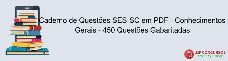 Caderno de Questões SES-SC em PDF - Conhecimentos Gerais - 450 Questões Gabaritadas