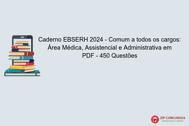 Caderno EBSERH 2024 - Comum a todos os cargos: Área Médica, Assistencial e Administrativa em PDF - 450 Questões