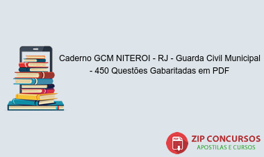 Caderno GCM NITEROI - RJ - Guarda Civil Municipal - 450 Questões Gabaritadas em PDF