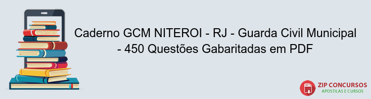 Caderno GCM NITEROI - RJ - Guarda Civil Municipal - 450 Questões Gabaritadas em PDF