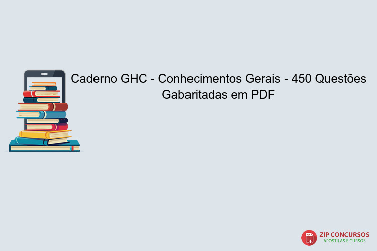 Caderno GHC - Conhecimentos Gerais - 450 Questões Gabaritadas em PDF