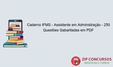 Caderno IFMS - Assistente em Administração - 250 Questões Gabaritadas em PDF
