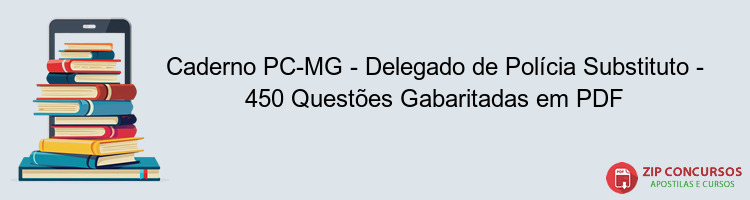 Caderno PC-MG - Delegado de Polícia Substituto - 450 Questões Gabaritadas em PDF