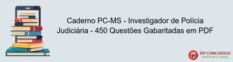 Caderno PC-MS - Investigador de Polícia Judiciária - 450 Questões Gabaritadas em PDF