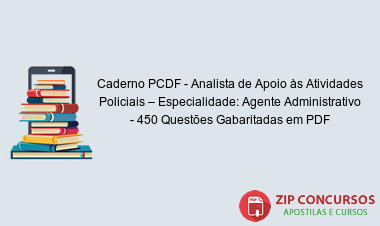 Caderno PCDF - Analista de Apoio às Atividades Policiais – Especialidade: Agente Administrativo - 450 Questões Gabaritadas em PDF