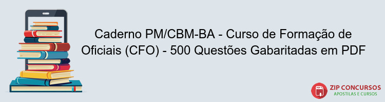 Caderno PM/CBM-BA - Curso de Formação de Oficiais (CFO) - 500 Questões Gabaritadas em PDF