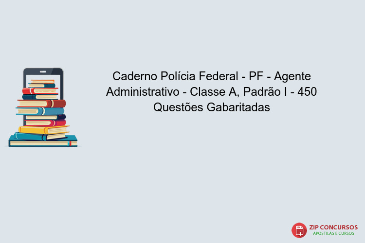 Caderno Polícia Federal - PF - Agente Administrativo - Classe A, Padrão I - 450 Questões Gabaritadas