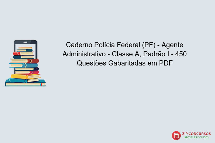 Caderno Polícia Federal (PF) - Agente Administrativo - Classe A, Padrão I - 450 Questões Gabaritadas em PDF
