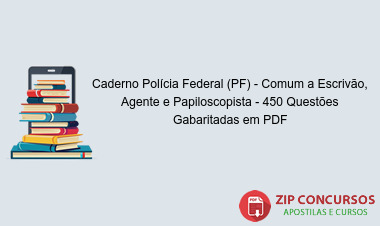 Caderno Polícia Federal (PF) - Comum a Escrivão, Agente e Papiloscopista - 450 Questões Gabaritadas em PDF