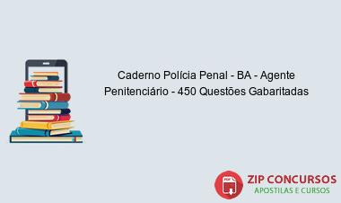 Caderno Polícia Penal - BA - Agente Penitenciário - 450 Questões Gabaritadas