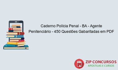 Caderno Polícia Penal - BA - Agente Penitenciário - 450 Questões Gabaritadas em PDF