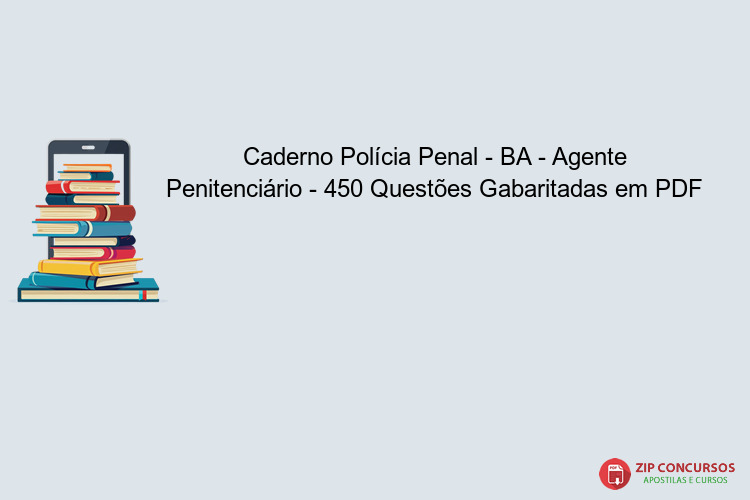 Caderno Polícia Penal - BA - Agente Penitenciário - 450 Questões Gabaritadas em PDF