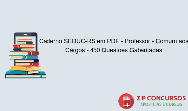 Caderno SEDUC-RS em PDF - Professor - Comum aos Cargos - 450 Questões Gabaritadas