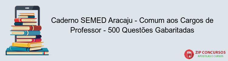 Caderno SEMED Aracaju - Comum aos Cargos de Professor - 500 Questões Gabaritadas