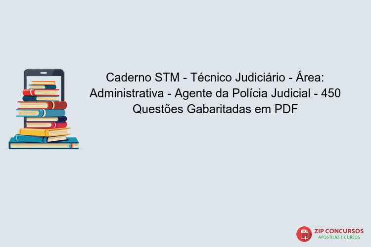 Caderno STM - Técnico Judiciário - Área: Administrativa - Agente da Polícia Judicial - 450 Questões Gabaritadas em PDF