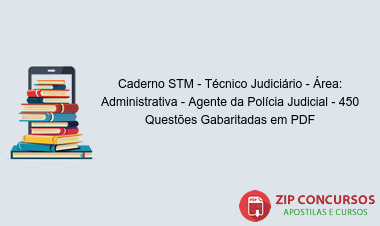 Caderno STM - Técnico Judiciário - Área: Administrativa - Agente da Polícia Judicial - 450 Questões Gabaritadas em PDF