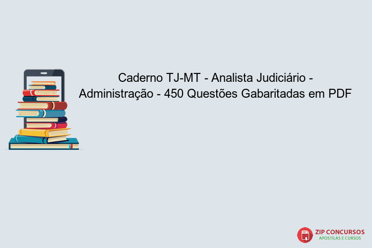 Caderno TJ-MT - Analista Judiciário - Administração - 450 Questões Gabaritadas em PDF