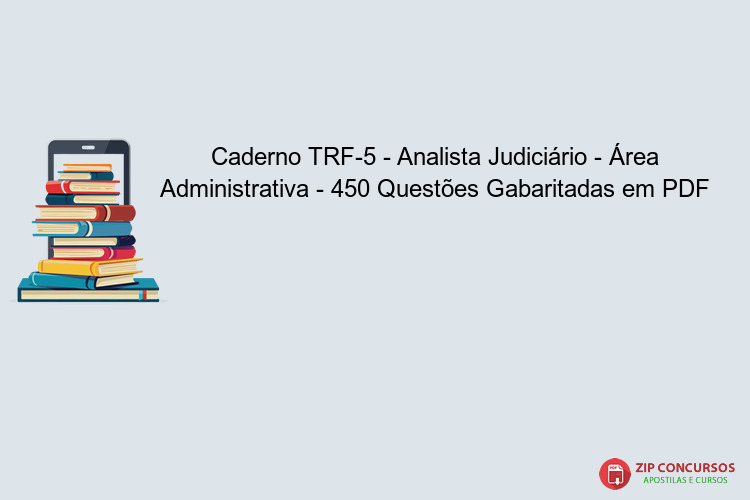 Caderno TRF-5 - Analista Judiciário - Área Administrativa - 450 Questões Gabaritadas em PDF