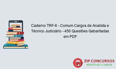 Caderno TRF-6 - Comum Cargos de Analista e Técnico Judiciário - 450 Questões Gabaritadas em PDF
