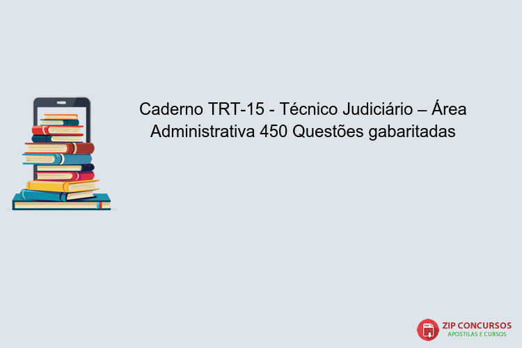 Caderno TRT-15 - Técnico Judiciário – Área Administrativa 450 Questões gabaritadas