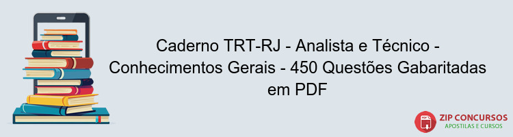 Caderno TRT-RJ - Analista e Técnico - Conhecimentos Gerais - 450 Questões Gabaritadas em PDF