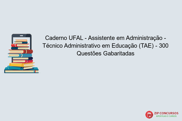 Caderno UFAL - Assistente em Administração - Técnico Administrativo em Educação (TAE) - 300 Questões Gabaritadas