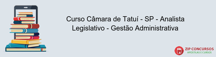Curso Câmara de Tatuí - SP - Analista Legislativo - Gestão Administrativa