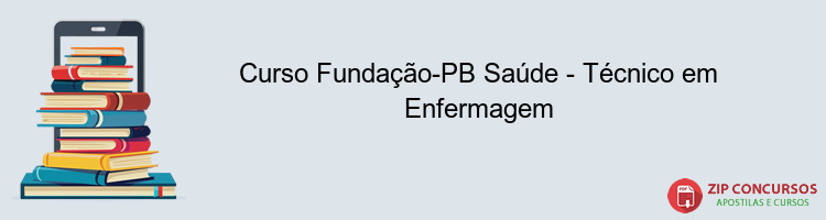 Curso Fundação-PB Saúde - Técnico em Enfermagem