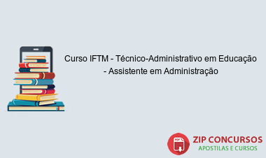 Curso IFTM - Técnico-Administrativo em Educação - Assistente em Administração