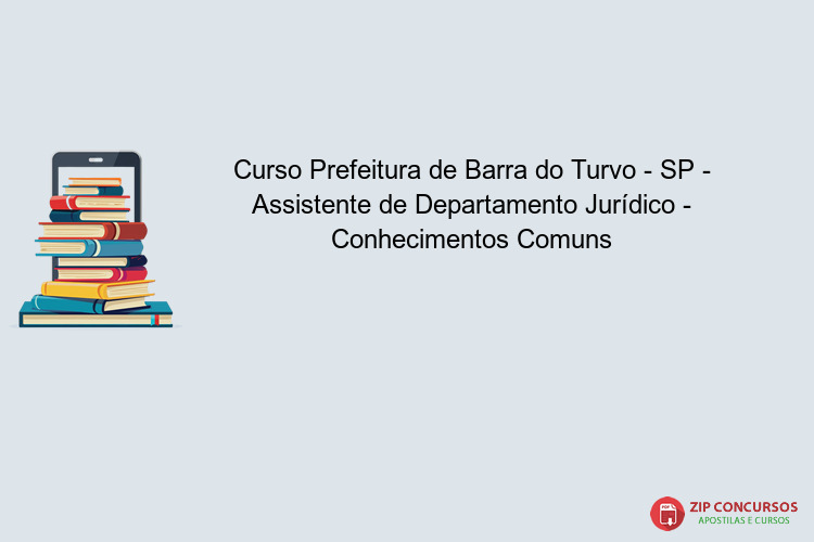 Curso Prefeitura de Barra do Turvo - SP - Assistente de Departamento Jurídico - Conhecimentos Comuns