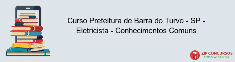 Curso Prefeitura de Barra do Turvo - SP - Eletricista - Conhecimentos Comuns